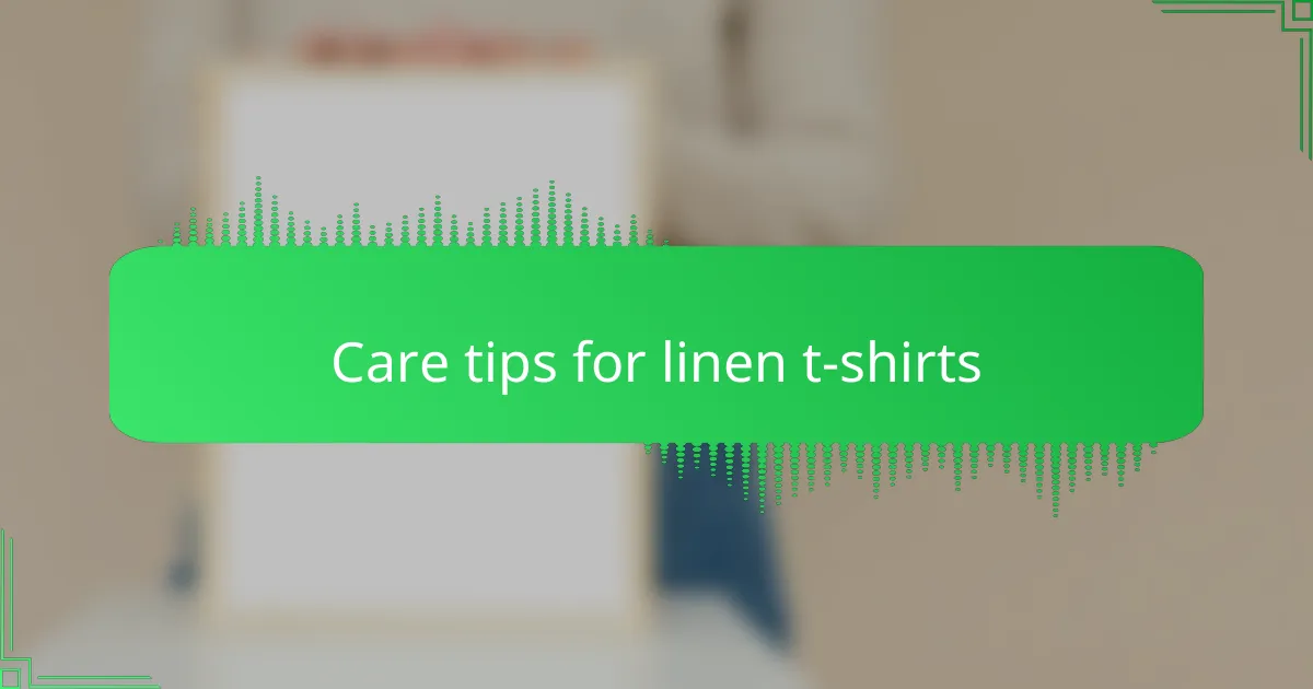 Care tips for linen t-shirts
