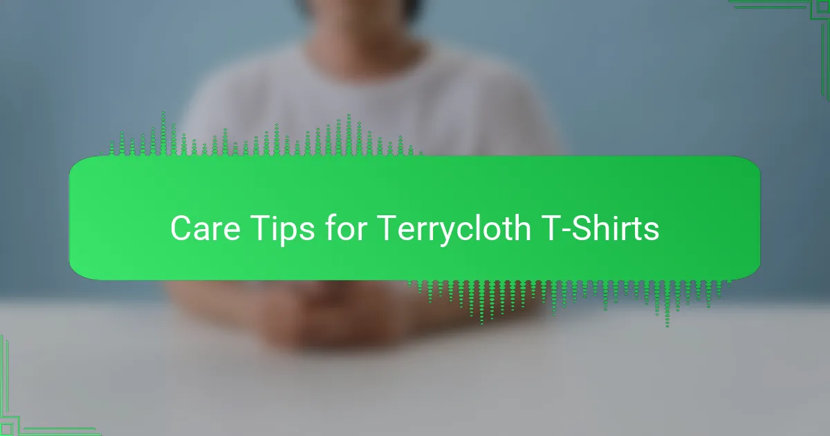 Care Tips for Terrycloth T-Shirts