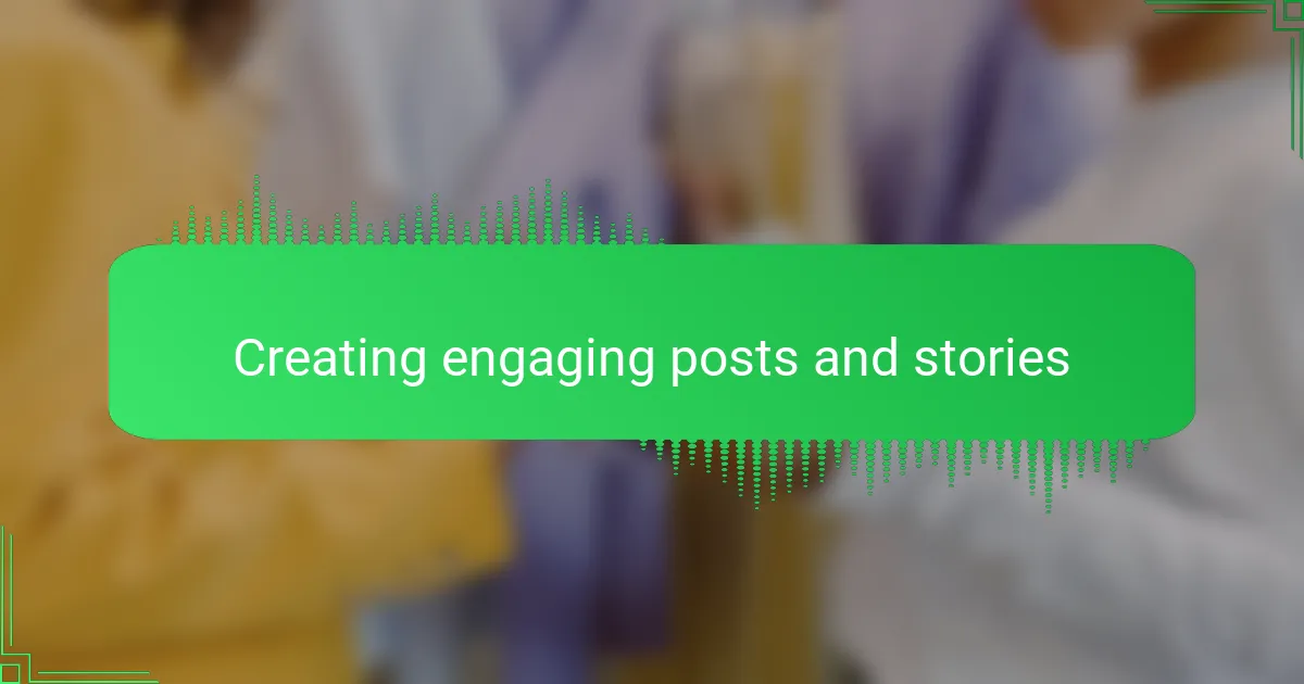 Creating engaging posts and stories