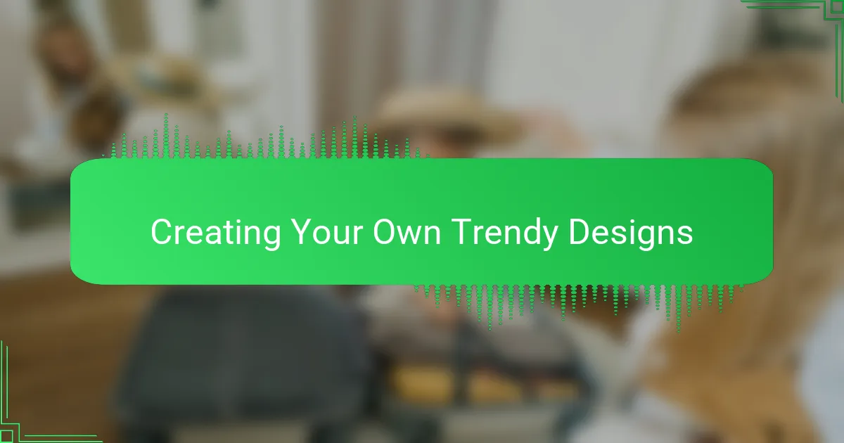 Creating Your Own Trendy Designs
