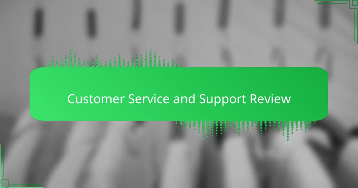 Customer Service and Support Review