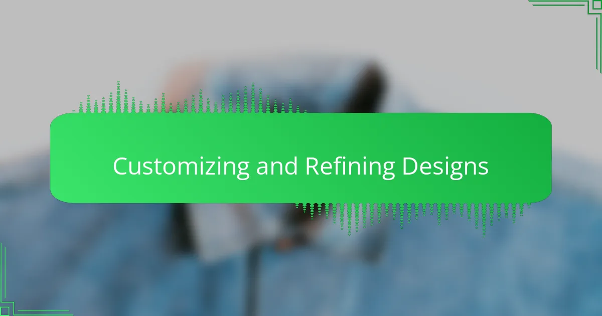 Customizing and Refining Designs