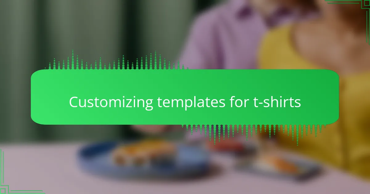 Customizing templates for t-shirts