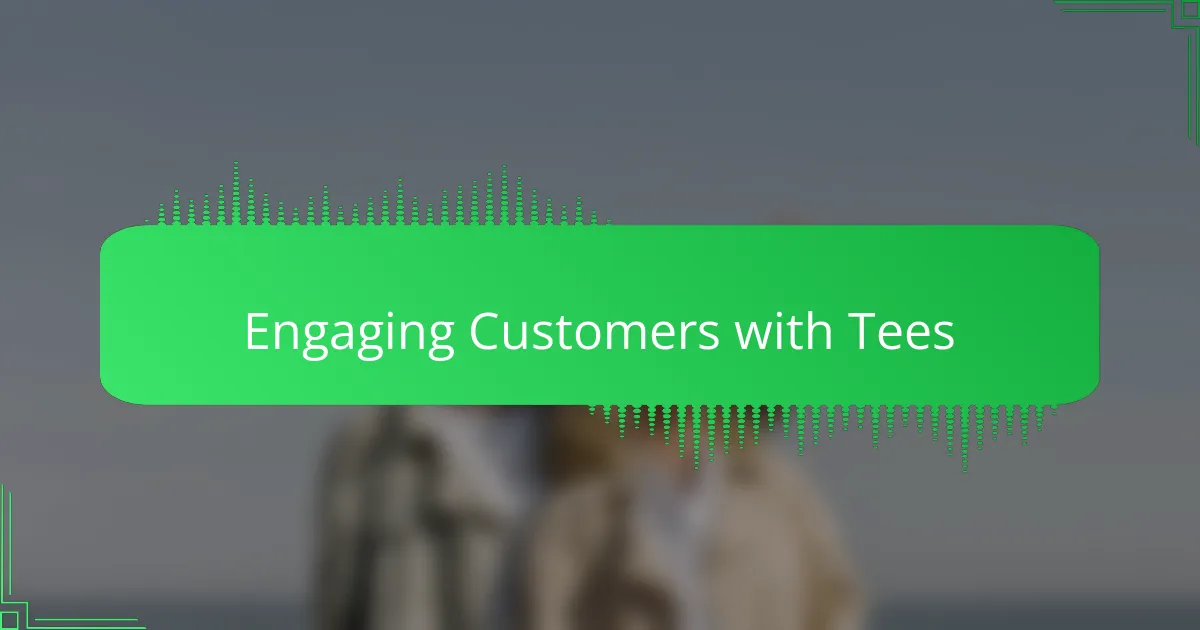Engaging Customers with Tees