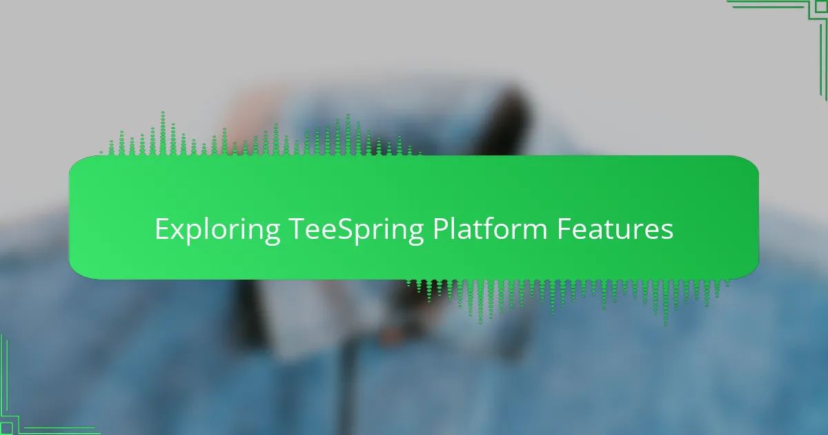 Exploring TeeSpring Platform Features