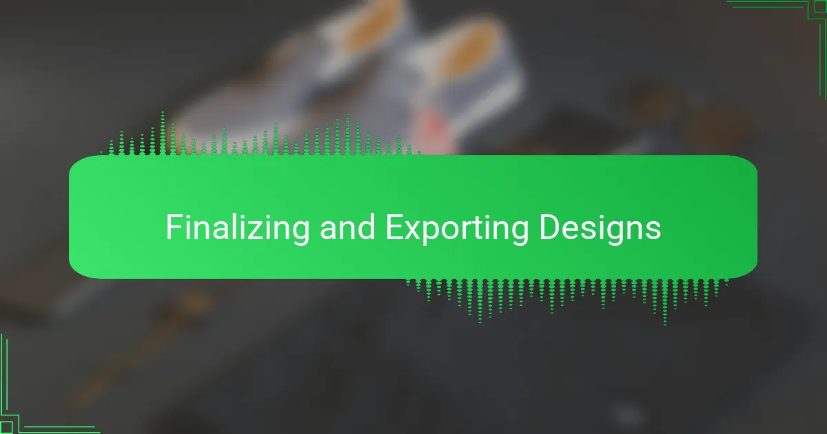 Finalizing and Exporting Designs