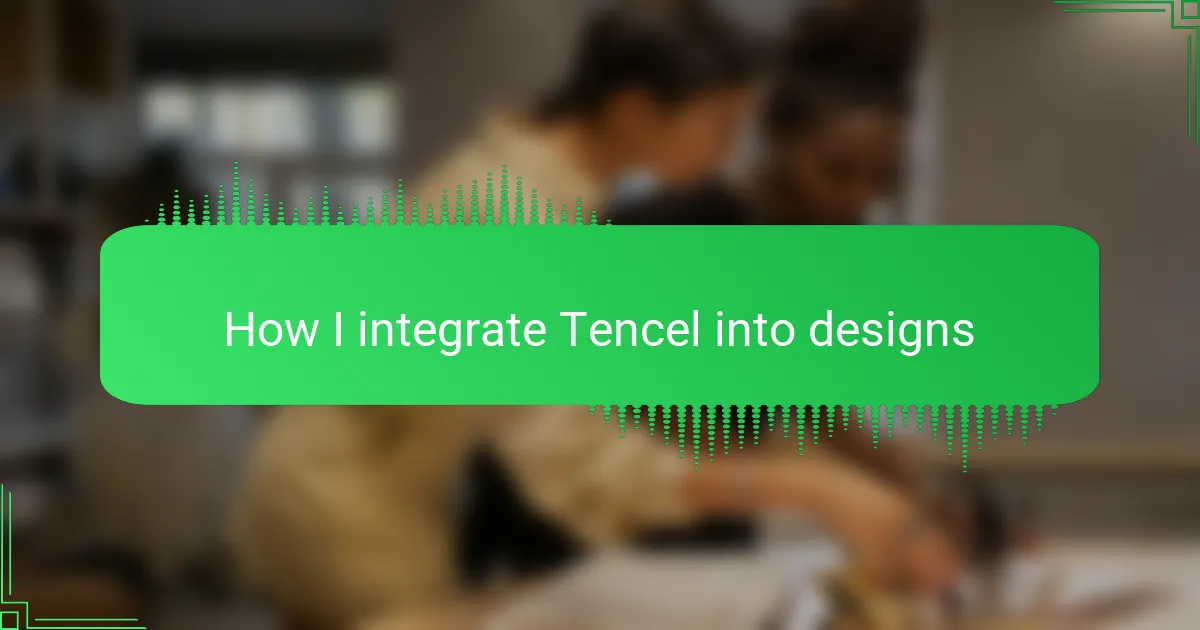 How I integrate Tencel into designs
