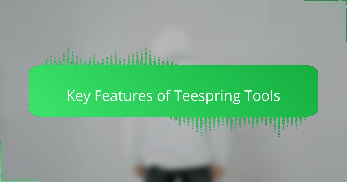Key Features of Teespring Tools