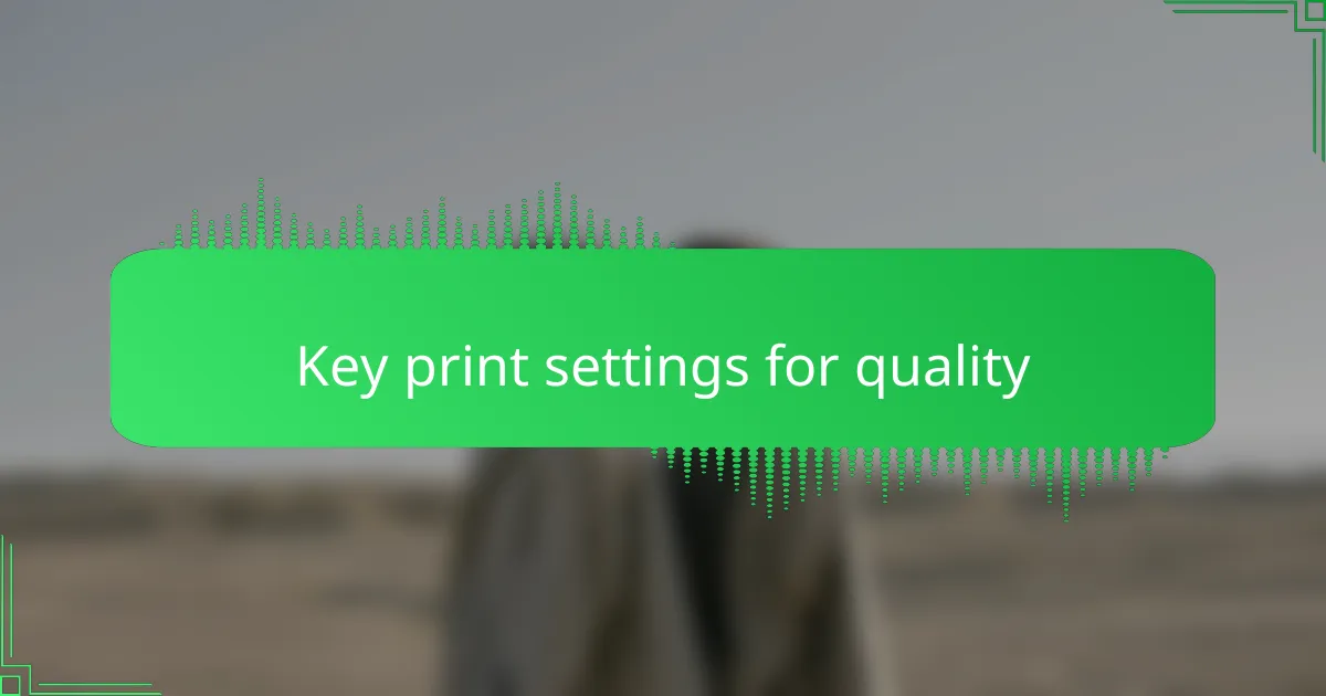 Key print settings for quality