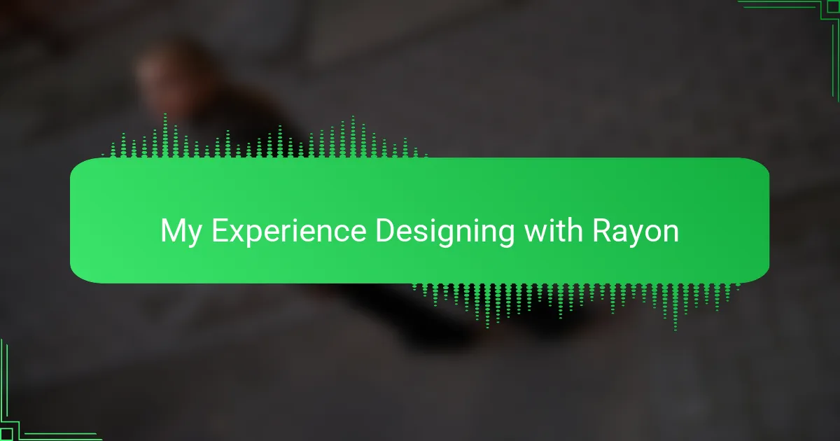 My Experience Designing with Rayon