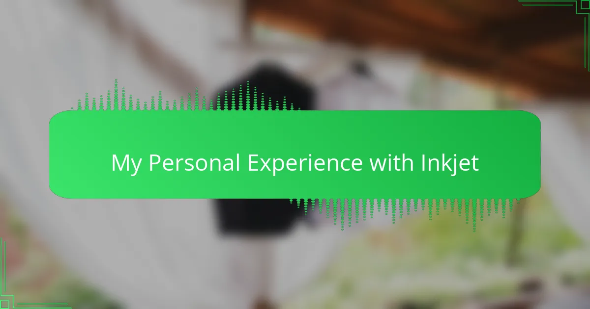 My Personal Experience with Inkjet