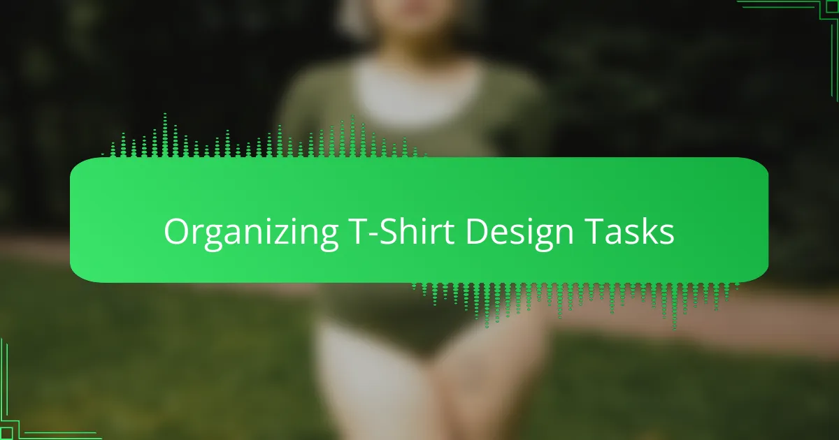 Organizing T-Shirt Design Tasks