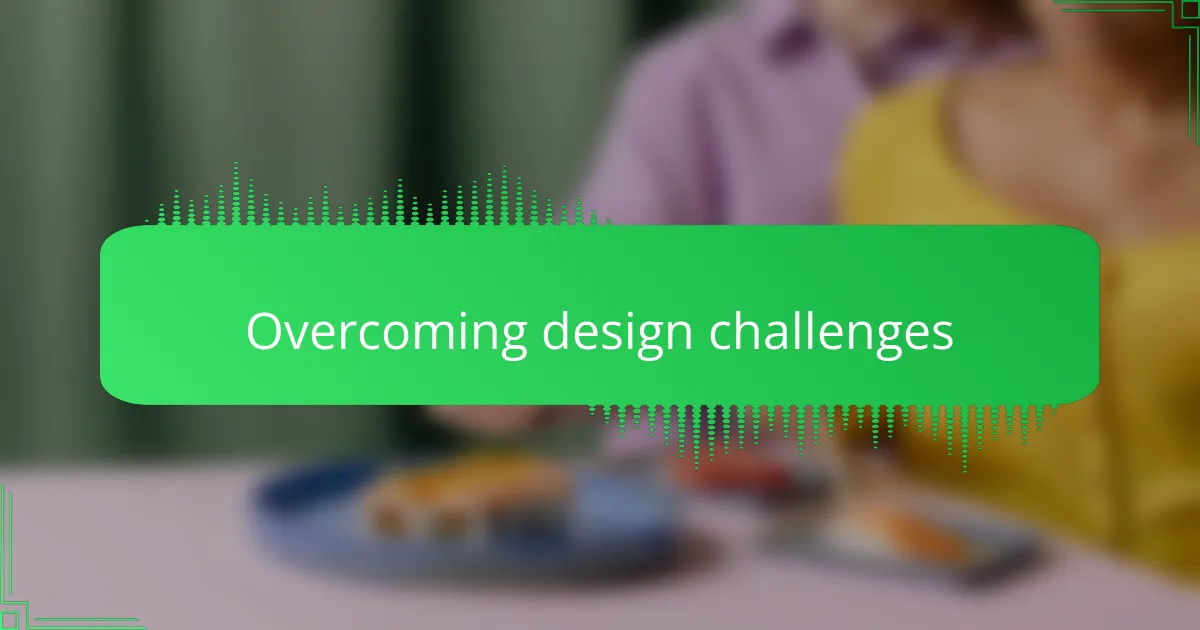 Overcoming design challenges