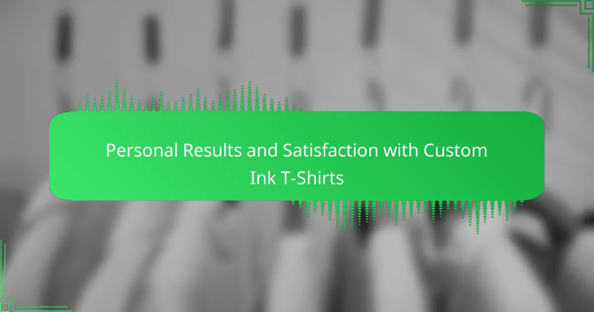 Personal Results and Satisfaction with Custom Ink T-Shirts