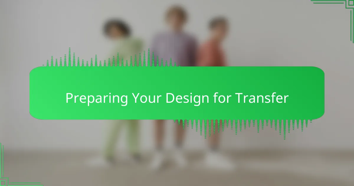 Preparing Your Design for Transfer
