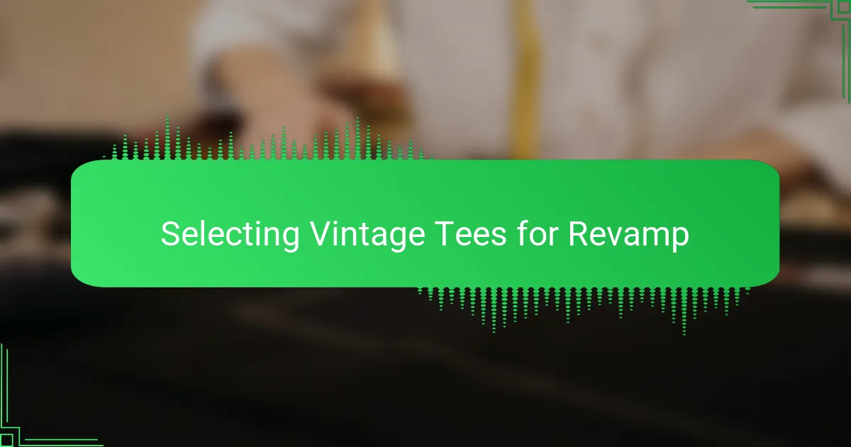 Selecting Vintage Tees for Revamp