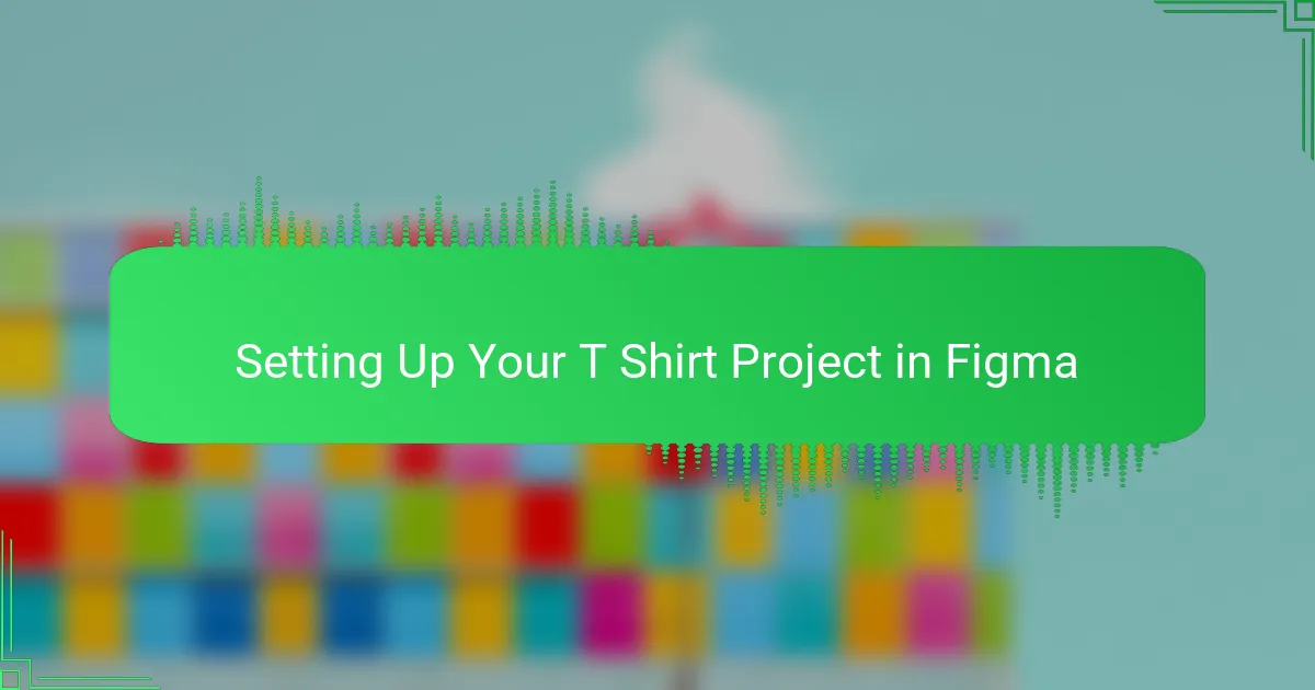 Setting Up Your T Shirt Project in Figma