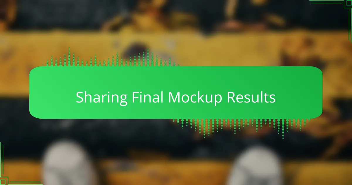 Sharing Final Mockup Results