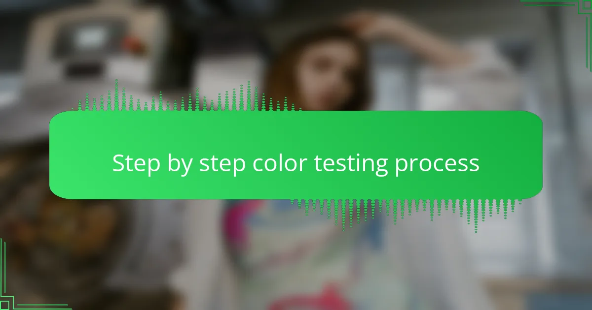 Step by step color testing process