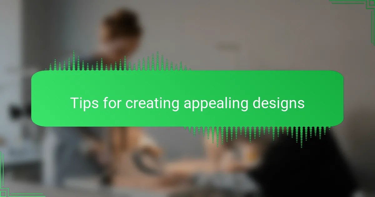 Tips for creating appealing designs