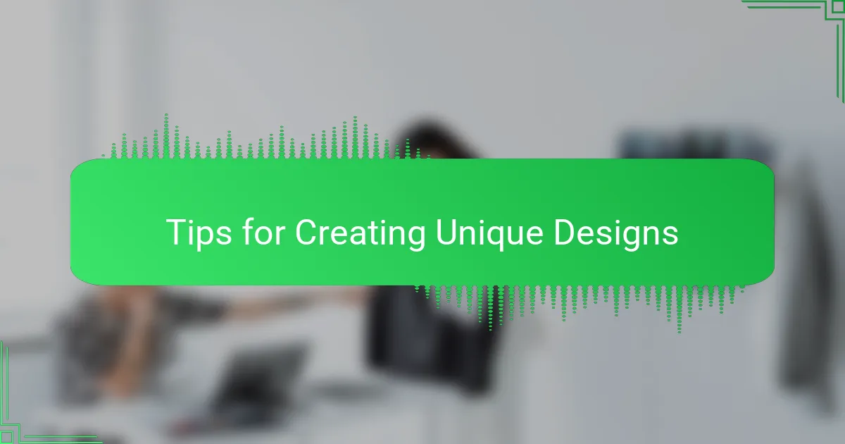 Tips for Creating Unique Designs
