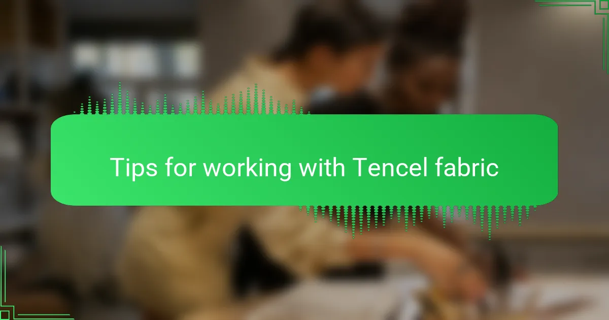 Tips for working with Tencel fabric