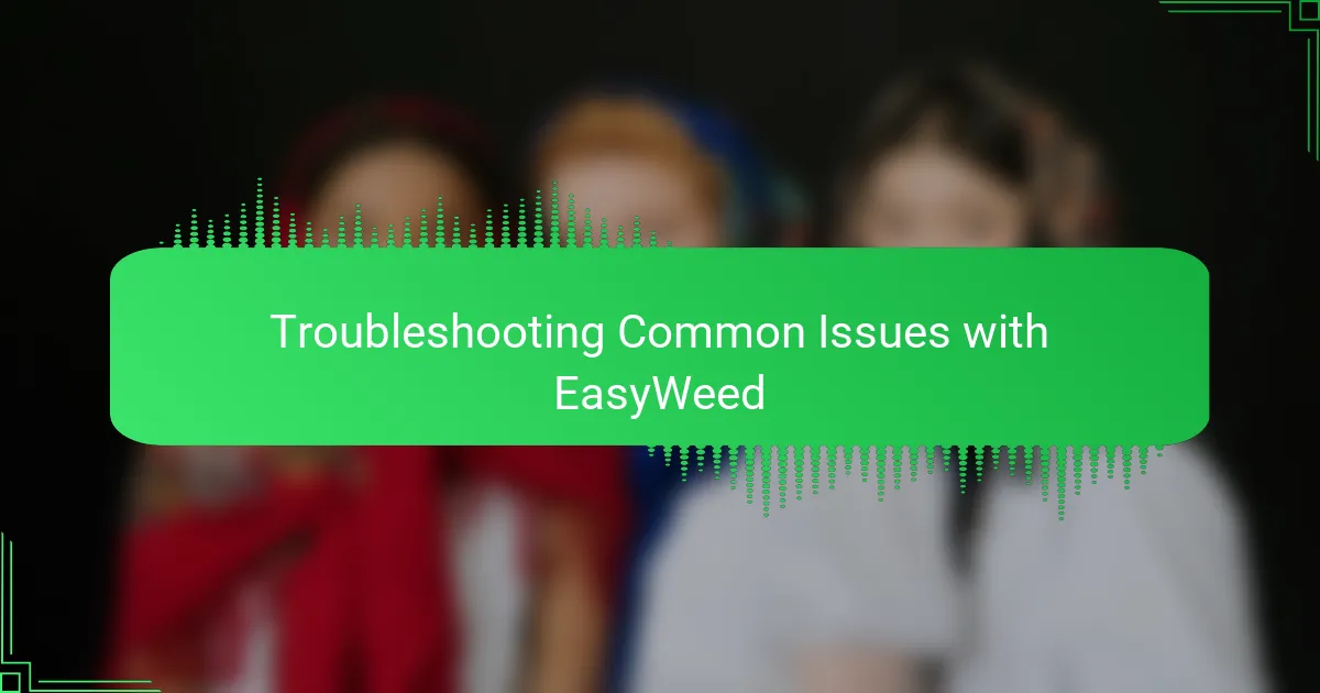 Troubleshooting Common Issues with EasyWeed