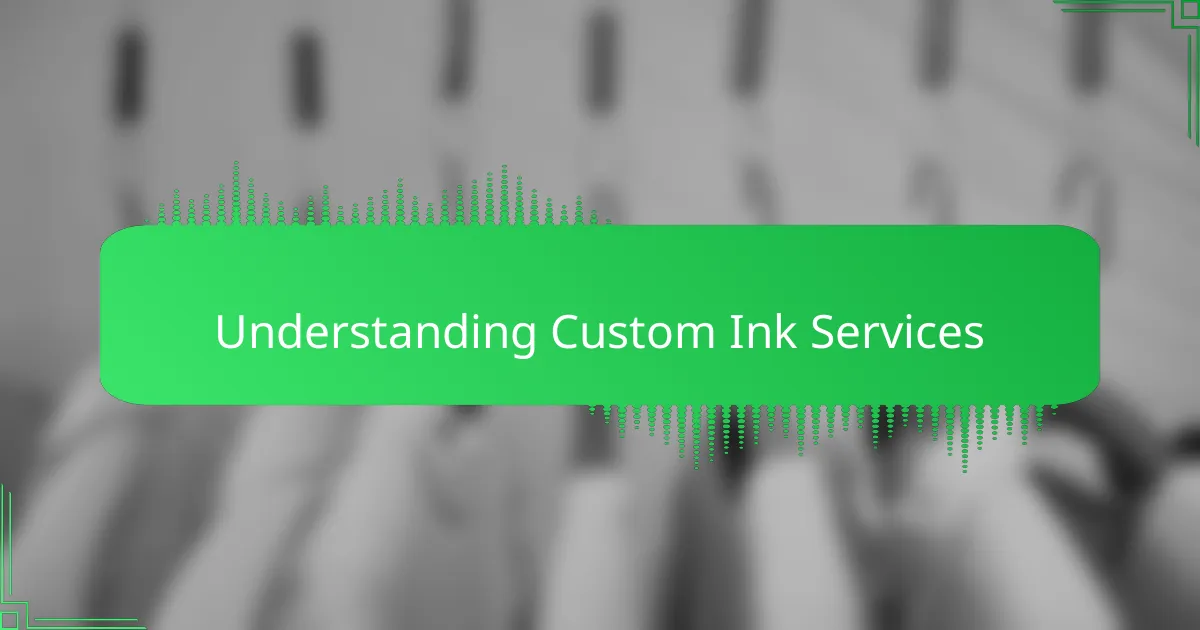 Understanding Custom Ink Services