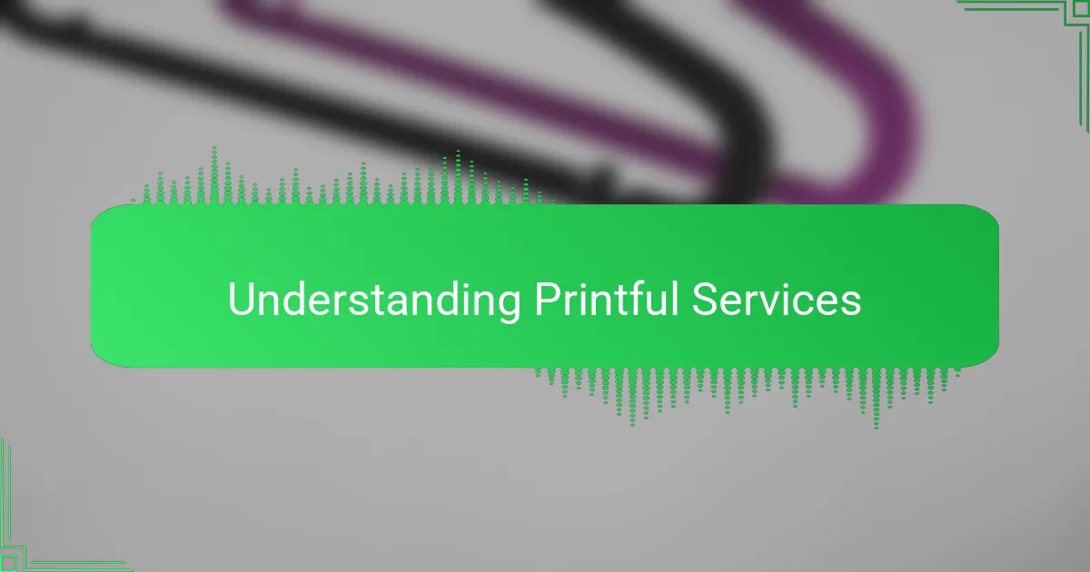 Understanding Printful Services