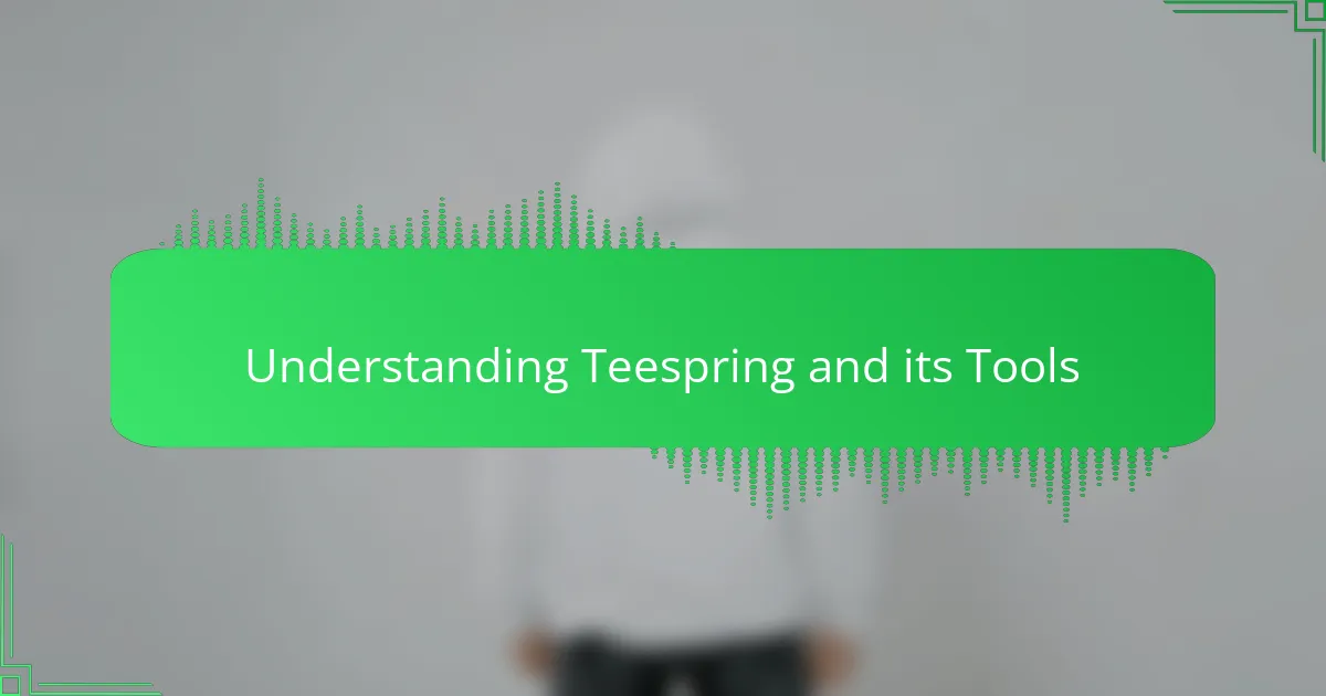 Understanding Teespring and its Tools