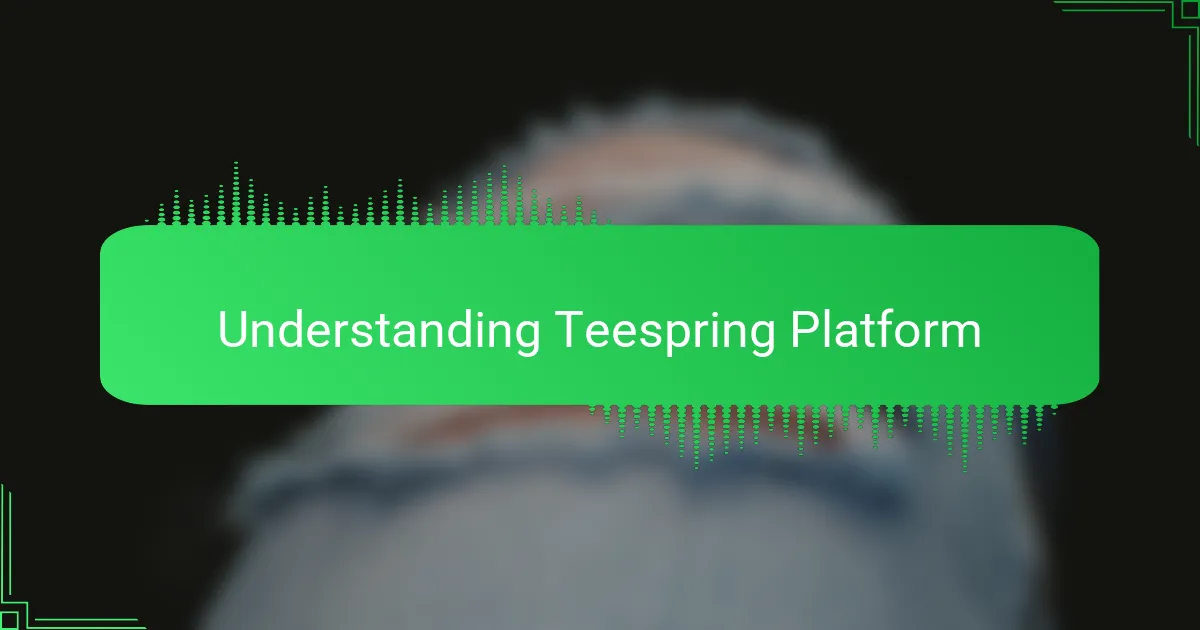 Understanding Teespring Platform