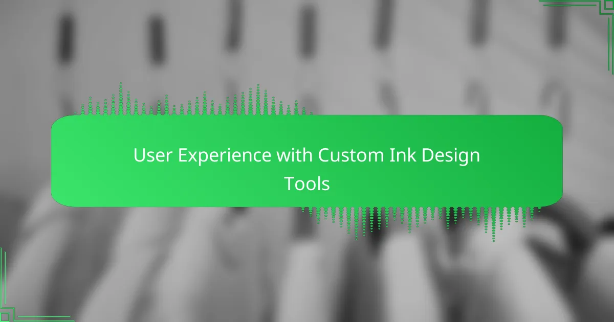 User Experience with Custom Ink Design Tools