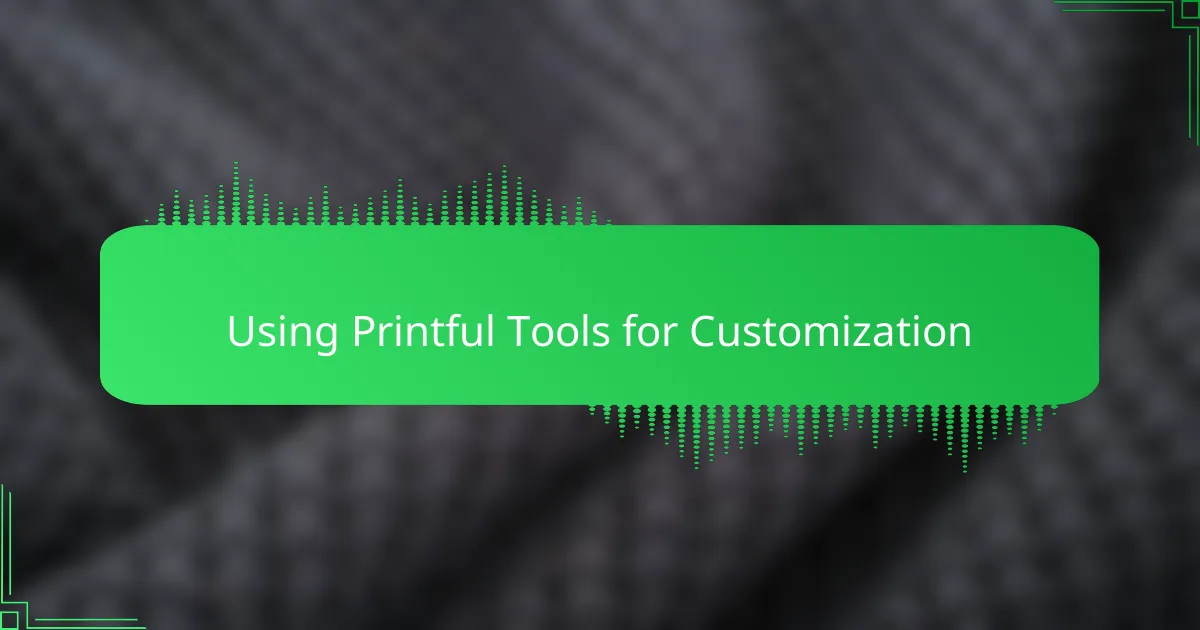 Using Printful Tools for Customization